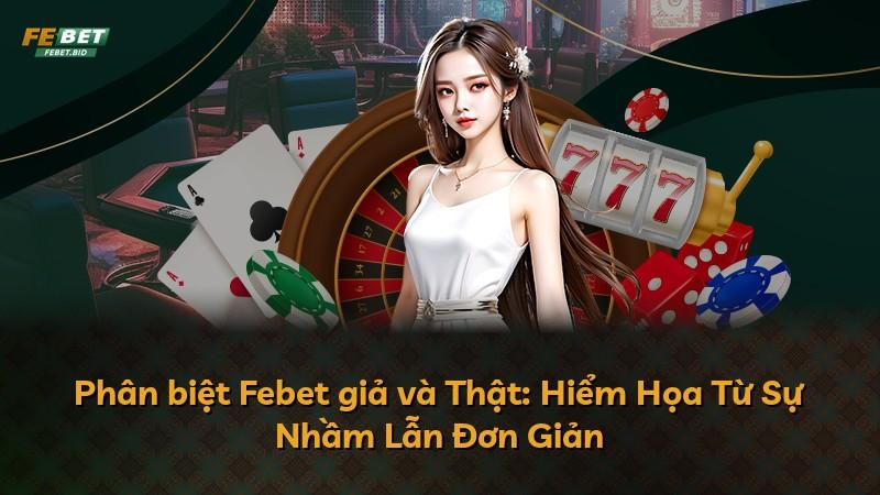 Phân biệt Febet giả và Thật: Hiểm Họa Từ Sự Nhầm Lẫn Đơn Giản