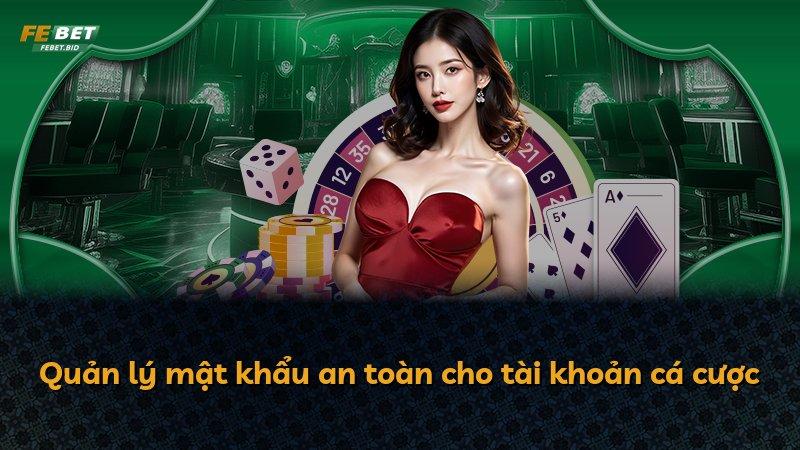 Quản lý mật khẩu an toàn cho tài khoản cá cược