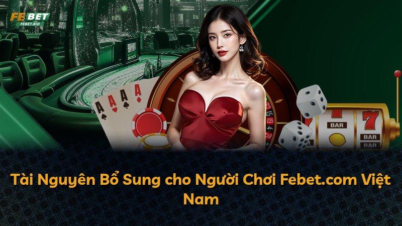 Tài Nguyên Bổ Sung cho Người Chơi Febet.com Việt Nam
