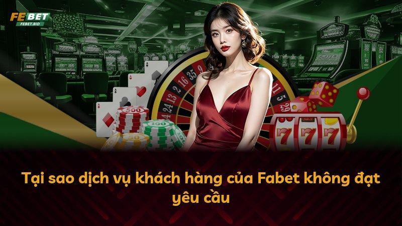 Tại sao dịch vụ khách hàng của Fabet không đạt yêu cầu