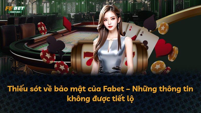 Thiếu sót về bảo mật của Fabet – Những thông tin không được tiết lộ