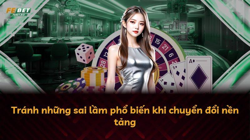 Tránh những sai lầm phổ biến khi chuyển đổi nền tảng