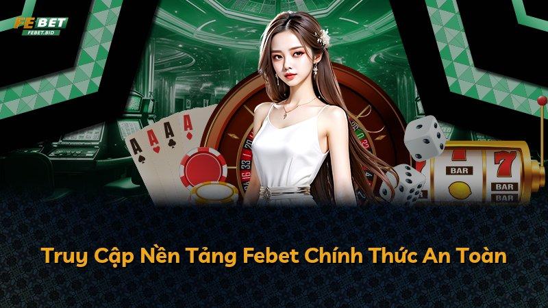 Truy Cập Nền Tảng Febet Chính Thức An Toàn